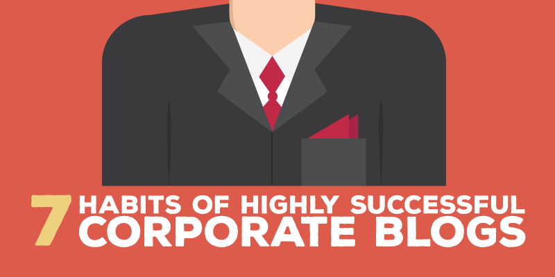 The 7 Habits of Highly Successful Corporate Blogs