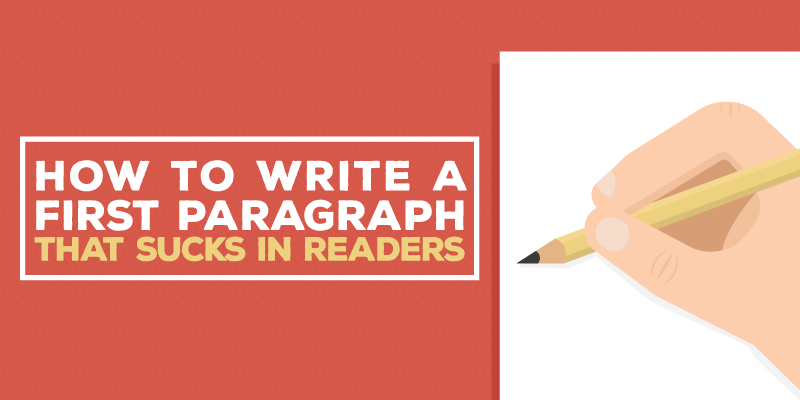 How to Write a First Paragraph That Sucks in Readers