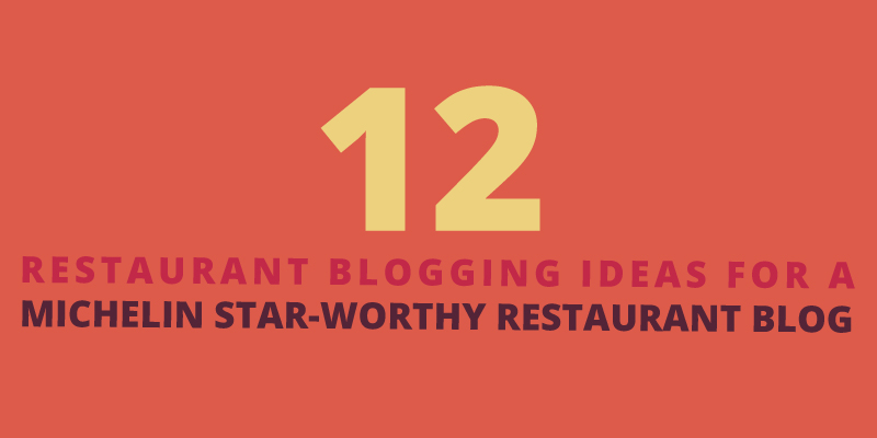 12 Restaurant Blogging Ideas for a Michelin Star-Worthy Restaurant Blog