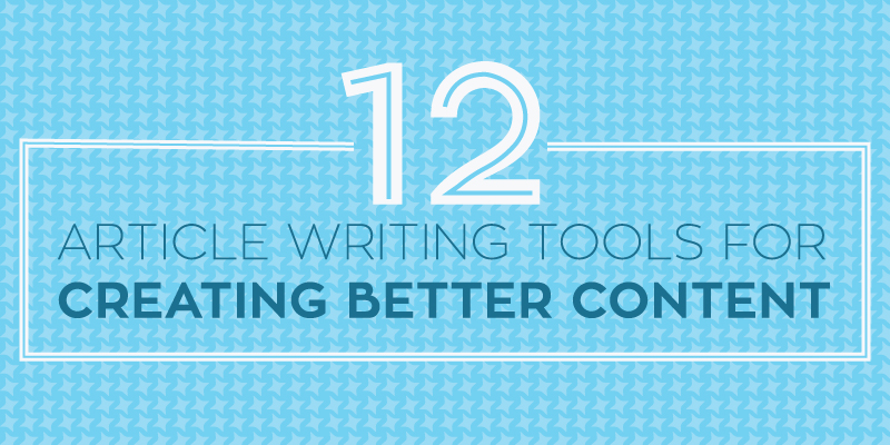12 Article Writing Tools For Creating Better Content