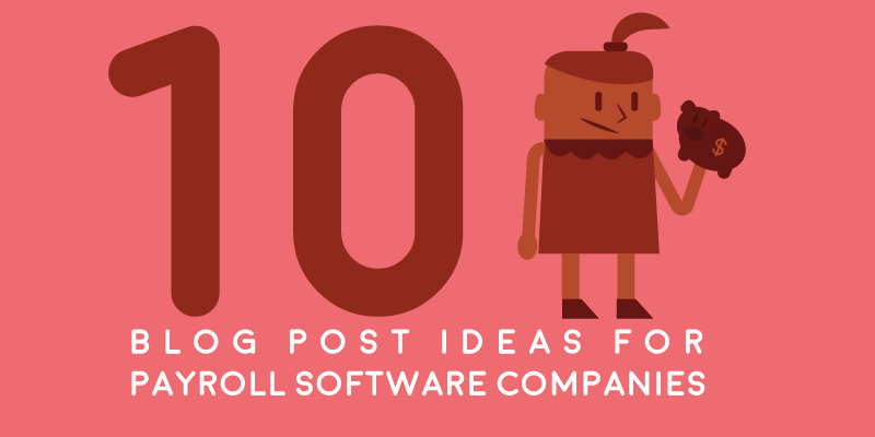 10 Blog Post Ideas For Payroll Software Companies